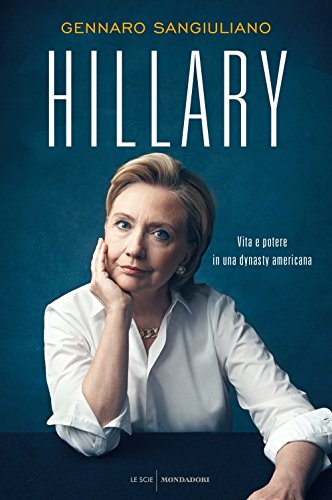 Hillary. Vita e potere in una dynasty americana libro