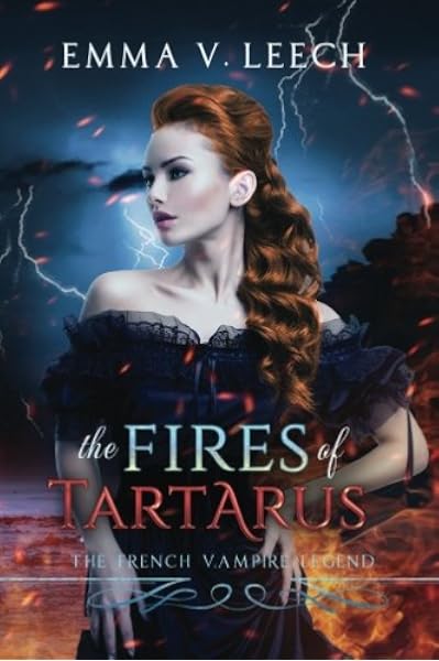 The Fires Of Tartarus Les Corbeaux The French Vampire Legend Volume 3 Amazon Co Uk Leech Emma V Books