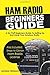 Produktbild Ham Radio Beginners Guide: A No-Fluff Beginner's Guide To Setting Up And Using Your Amateur Radio
