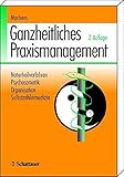 Ganzheitliches Praxismanagement: Naturheilverfahren - Psychosomatik - Organisation - Selbstzahlermedizin by 