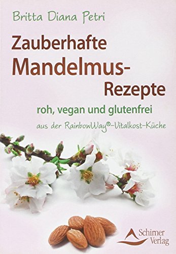 Preisvergleich Produktbild Zauberhafte Mandelmus-Rezepte: aus der RainbowWay®-Vitalkost-Küche