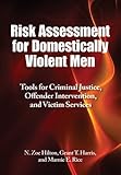 Risk Assessment for Domestically Violent Men: Tools for Criminal Justice, Offender Intervention, and Victim Services (The Law and Public Policy: Psychology and the Social Sciences) by 