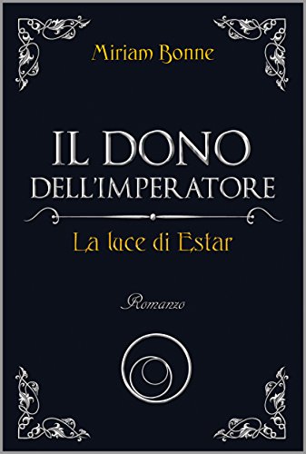 Miriam Bonne - Il dono dell'Imperatore Vol. 3 - La luce di Estar (2016)
