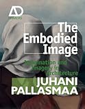 The Embodied Image: Imagination and Imagery in Architecture (Architectural Design Primer) by 