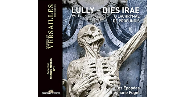 Bildergebnis für CD: JEAN BAPTISTE LULLY: DIES IRAE / O LACHRYMAE / DE PROFUNDIS – Les Épopées, Stéphane Fuget