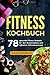 Fitness Kochbuch: 78 gesunde Fitness Rezepte für den Muskelaufbau und effektive Fettverbrennung by Julian Eschman