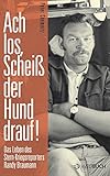 Image de Ach los, scheiß der Hund drauf!: Das Leben des Stern-Kriegsreporters Randy Braumann