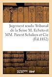 Image de Dispositif du jugement rendu Tribunal de la Seine le 7 février 1852: M.Echeto conducteur travaux et MM.Parent Schaken et Cie entrepreneurs chemin de