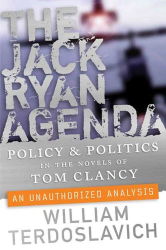 The Jack Ryan Agenda: Policy and Politics in the Novels of Tom Clancy: An Unauthorized Analysis (English Edition)