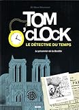 Tom o'clock, le détective du temps - Tome 1, le prisonnier de la bastille