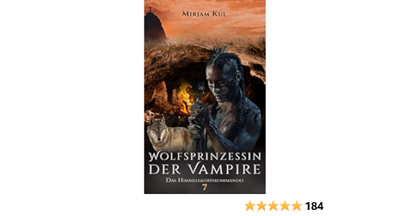 Wolfsprinzessin Der Vampire Das Himmelfahrtskommando Buch 7 Wolfprinzessin Der Vampire Ebook Kul Mirjam Amazon De Kindle Shop