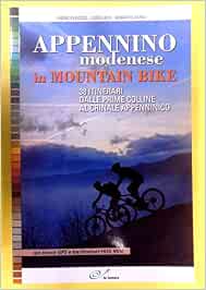 Amazon - Appennino modenese in mountain bike. 38 itinerari dalle prime  colline al crinale appenninico : Desco, Fabrizio, Lodi, Luigi, Zanni,  Roberto: Libri