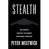 Stealth: The Secret Contest to Invent Invisible Aircraft