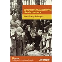 Educar Contra Auschwitz. Historia Y Memoria (Huellas (antrhropos))