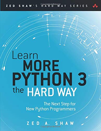 Learn More Python 3 the Hard Way: The Next Step for New Python Programmers (Zed Shaw's Hard Way)