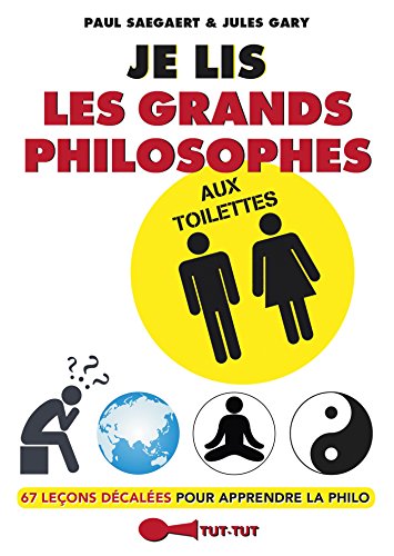 Je lis les grands philosophes aux toilettes: 67 leçons décalées pour apprendre la philo