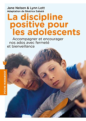 La discipline positive pour les adolescents: Accompagner et encourager nos ados avec fermeté et bienveillance La discipline positive pour les adolescents: Accompagner et encourager nos ados avec fermeté et bienveillance