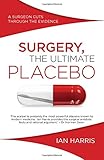 Image de Surgery, The Ultimate Placebo: A Surgeon Cuts Through the Evidence