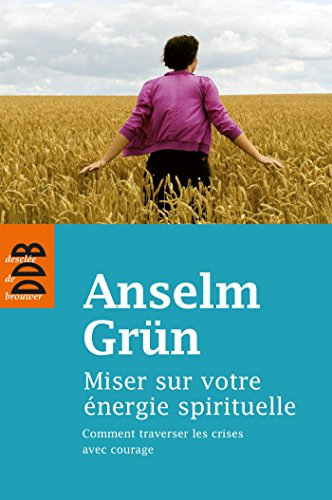 Miser sur votre énergie spirituelle : Comment traversé les crises avec courage