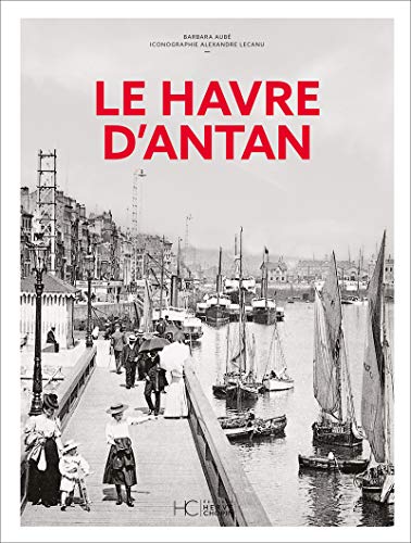Télécharger Le Havre d'antan - Nouvelle édition Gratuit
