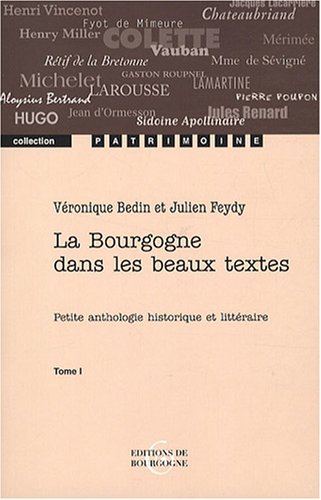 La  bourgogne dans les beaux textes : petite anthologie historique et littéraire. 1, petite anthologie historique et littéraire