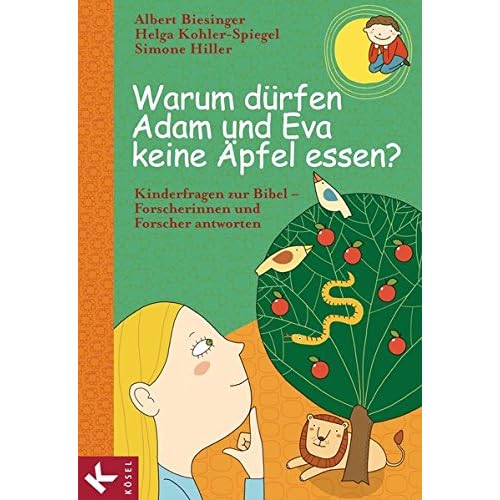 Warum dürfen Adam und Eva keine Äpfel essen?: Kinderfragen zur Bibel - Forscherinnen und Forscher antworten Warum dürfen Adam und Eva keine Äpfel essen?: Kinderfragen zur Bibel - Forscherinnen und Forscher antworten