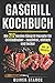Produktbild Gasgrill Kochbuch: Die 212 besten Gasgrill Rezepte für Grillliebhaber  - rauchfrei, einfach und lecker inkl. 30 Desserts