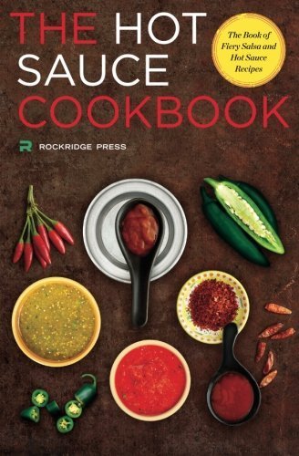 Hot Sauce Cookbook: The Book of Fiery Salsa and Hot Sauce Recipes by Rockridge Press (2014-03-13) gratuit
