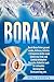 Produktbild Borax: Durch Borax Pulver gesund werden, Arthrose, Arthritis + Osteoporose heilen sowie Schmerzen, Krebs und Candida bekämpfen! Basisches Heilmittel auch für schwaches Immunsystem, Darmsanierung uvm.