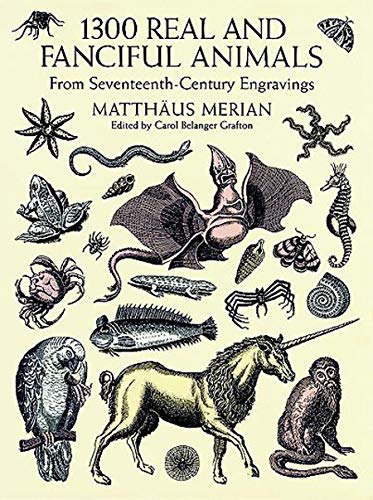 1300 Real and Fanciful Animals: From Seventeenth-Century Engravings (Dover Pictorial Archive) 1300 Real and Fanciful Animals: From Seventeenth-Century Engravings (Dover Pictorial Archive)