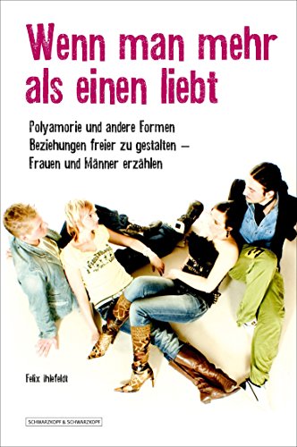 Download Wenn man mehr als einen liebt: Polyamorie und andere Formen, Beziehungen freier zu leben - Frauen und Männer erzählen