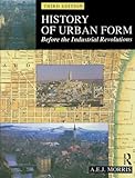 History of Urban Form Before the Industrial Revolution: Before the Industrial Revolutions (English Edition) by A.E.J. Morris