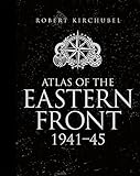 Atlas of the Eastern Front: 1941-45 (General Military) by 