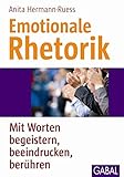 Emotionale Rhetorik: Mit Worten begeistern, beeindrucken, berühren (Whitebooks) by Anita Hermann-Ruess