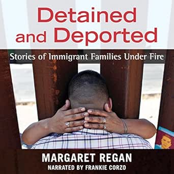 Detained And Deported Stories Of Immigrant Families Under Fire Audio Download Amazon In Margaret Regan Frankie Corzo Beacon Press