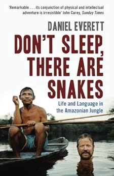 Don't Sleep, There are Snakes: Life and Language in the Amazonian Jungle by [Everett, Daniel]