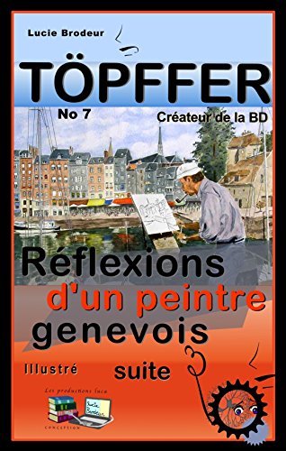 Download Töpffer No 7 Réflexions d'un peintre genevois (suite) (Illustré): Töpffer Créateur de la BD Download Töpffer No 7 Réflexions d'un peintre genevois (suite) (Illustré): Töpffer Créateur de la BD