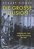 Die große Illusion: Versailles 1919 und die Neuordnung der Welt by 