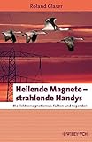 Image de Heilende Magnete - strahlende Handys: Bioelektromagnetismus: Fakten und Legenden (Erlebnis Wissensch