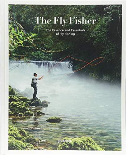 The Flyfisher: The Essence and Essentials of Flyfishing