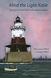 Mind the Light, Katie: The History of Thirty-Three Female Lighthouse Keepers by 