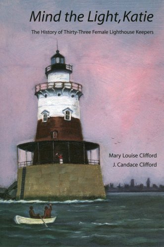 Mind the Light, Katie: The History of Thirty-Three Female Lighthouse Keepers