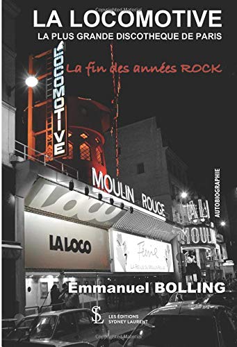 Télécharger LA LOCOMOTIVE LA PLUS GRANDE DISCOTHEQUE DE PARIS: La fin des années ROCK Francais PDF