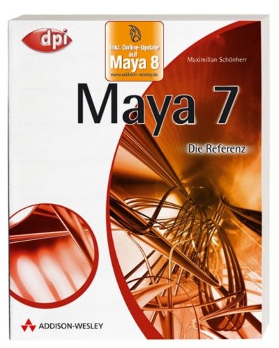 Maya 7 - mit Online-Update auf Version 8 - Die Referenz (DPI Grafik)