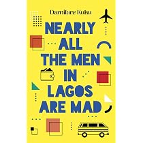 Nearly All The Men In Lagos Are Mad by Damilare Kuku