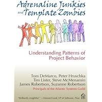 Adrenaline Junkies and Template Zombies: Understanding Patterns of Project Behavior: Written by Tom DeMarco, 2008 Edition, Pu