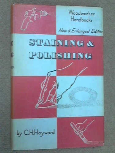 Staining and Polishing (Woodworker Handbooks) by Charles H. Hayward (1962-12-03)