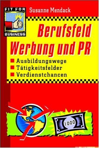 Berufsfeld Werbung und PR: Ausbildungswege, TÃ¤tigkeitsfelder, Verdienstchancen by Susanne Mendack (2001-09-05)