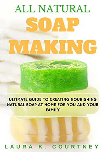 Pdf Download All Natural Soap Making Ultimate Guide To Creating Nourishing Natural Soap At Home For You And Your Family 25 Easy Diy Homemade Soap Recipes Handmade Soap Making Recipes Soap