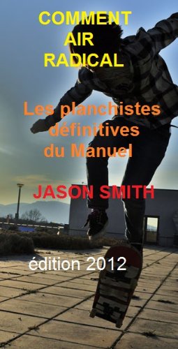 COMMENT AIR RADICAL -  Les planchistes définitives du Manuel. gratuit COMMENT AIR RADICAL -  Les planchistes définitives du Manuel. gratuit